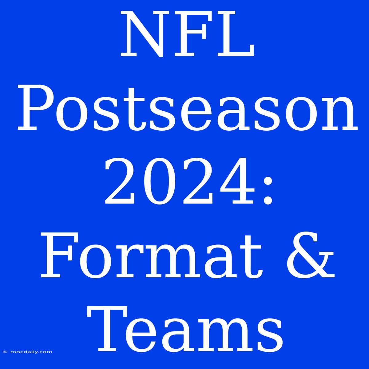 NFL Postseason 2024: Format & Teams