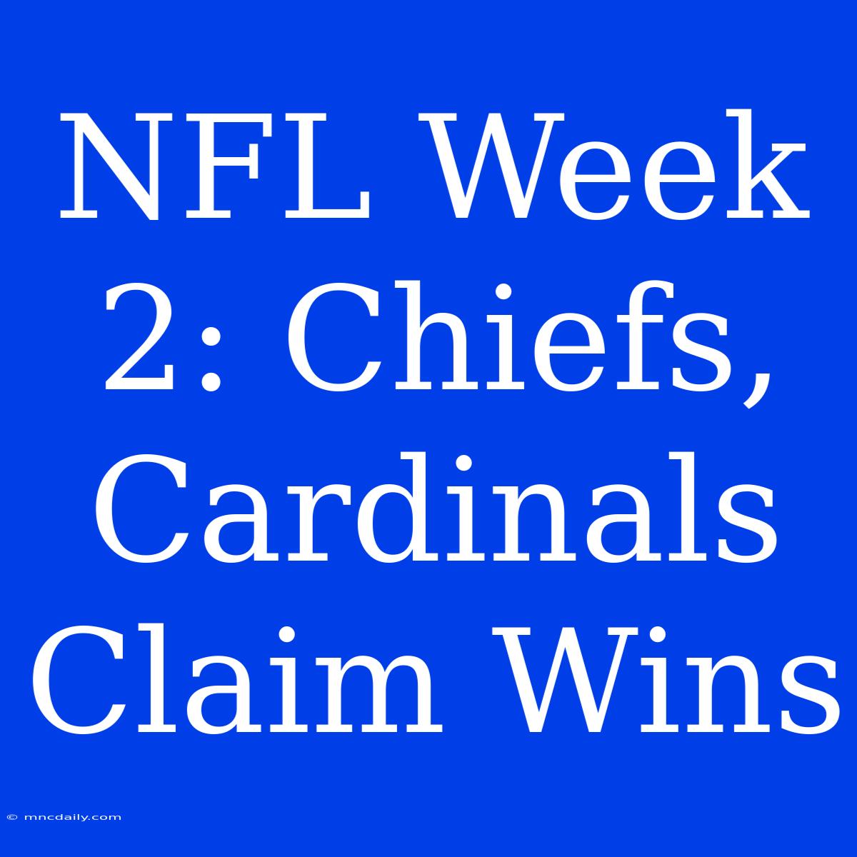 NFL Week 2: Chiefs, Cardinals Claim Wins