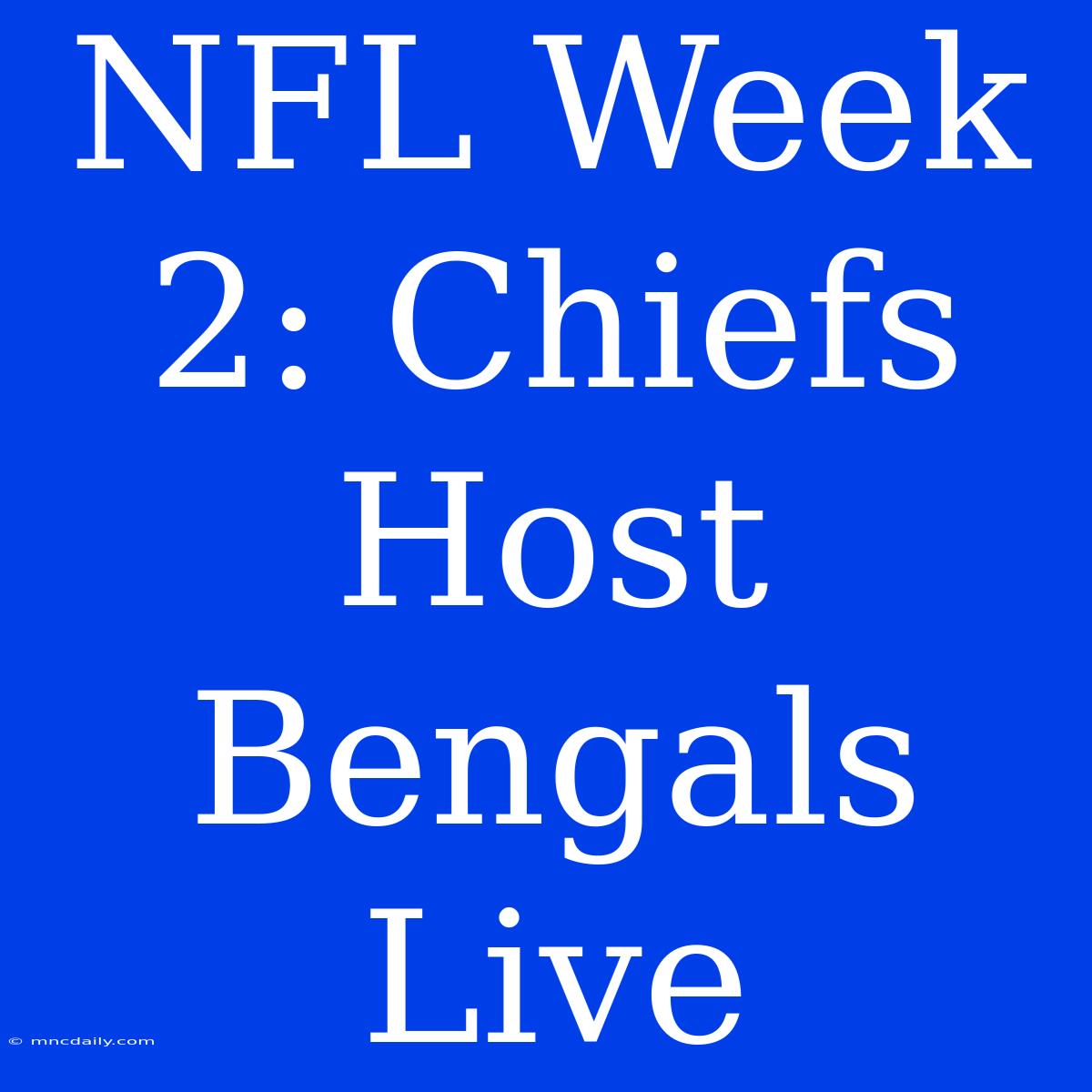 NFL Week 2: Chiefs Host Bengals Live