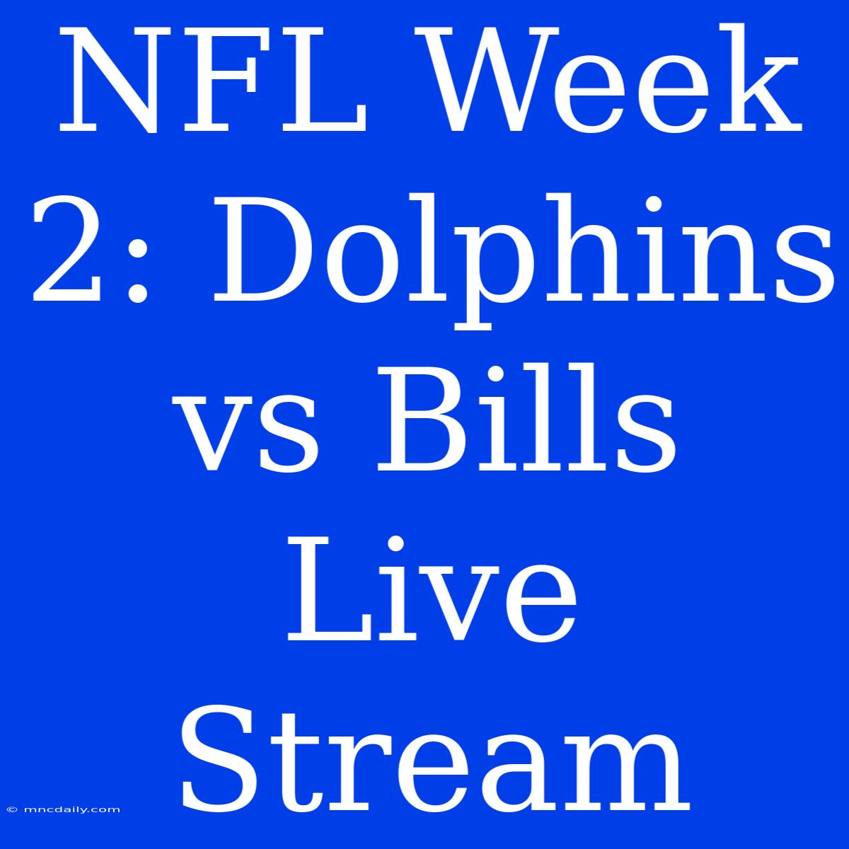 NFL Week 2: Dolphins Vs Bills Live Stream