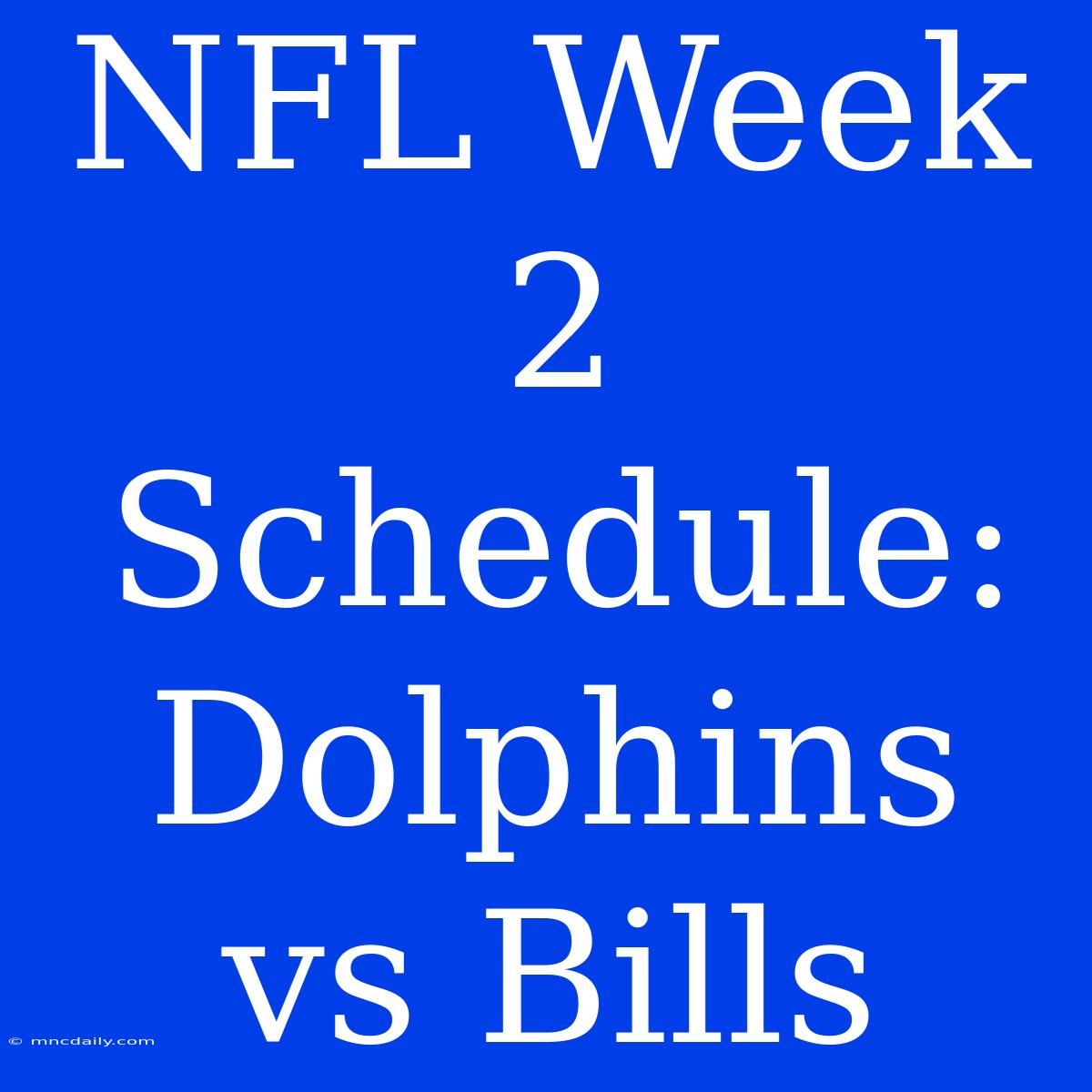 NFL Week 2 Schedule: Dolphins Vs Bills