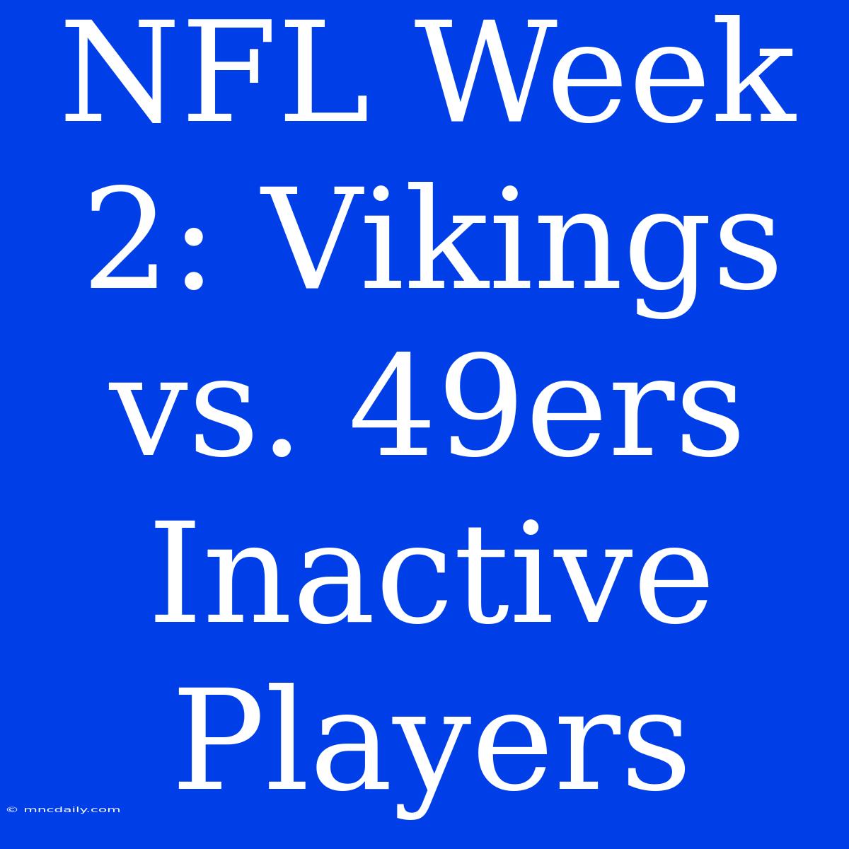 NFL Week 2: Vikings Vs. 49ers Inactive Players