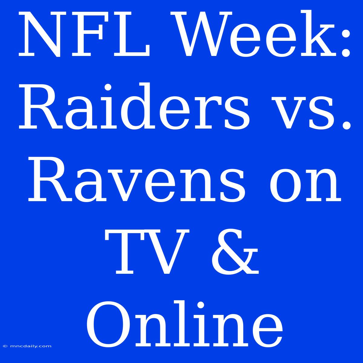 NFL Week: Raiders Vs. Ravens On TV & Online