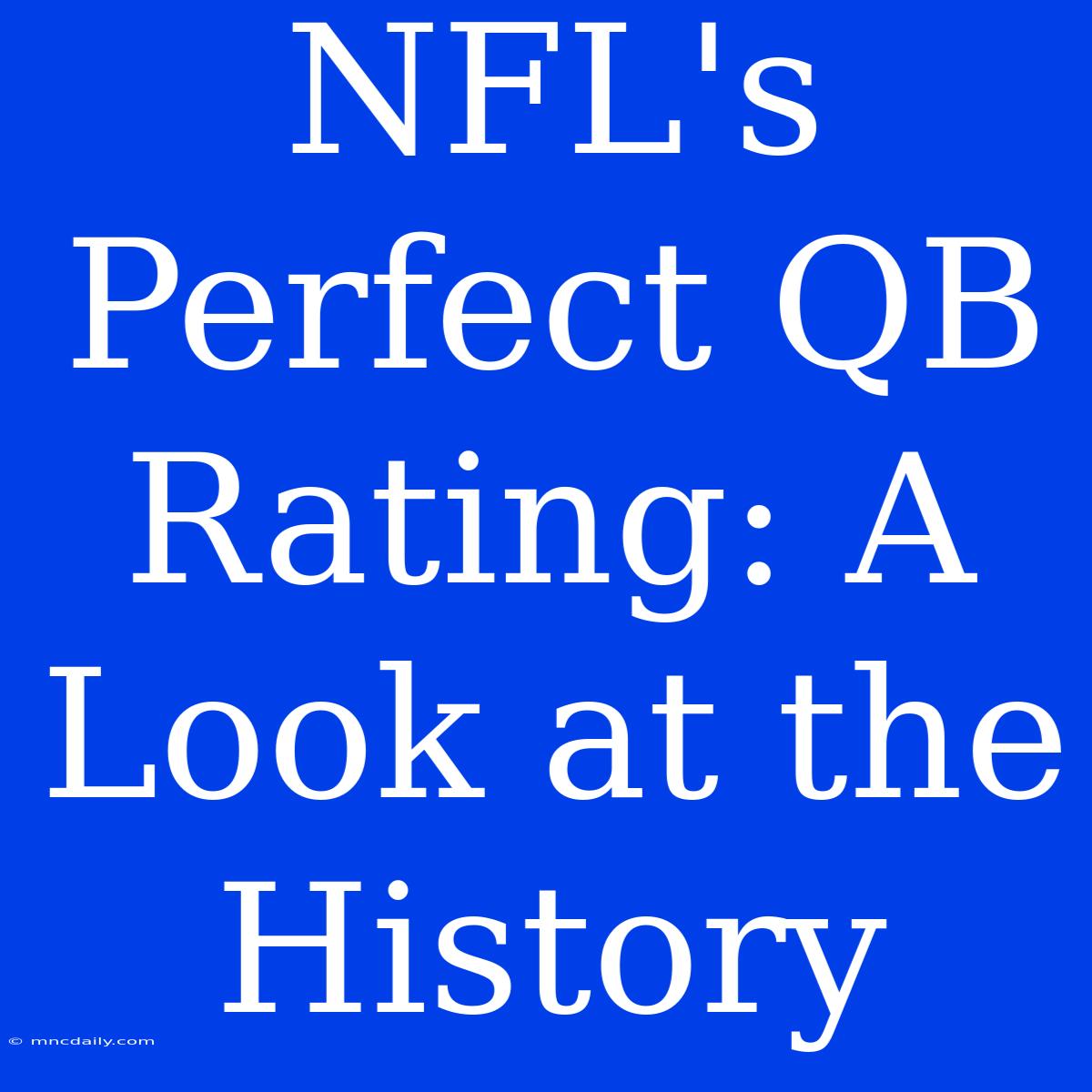 NFL's Perfect QB Rating: A Look At The History