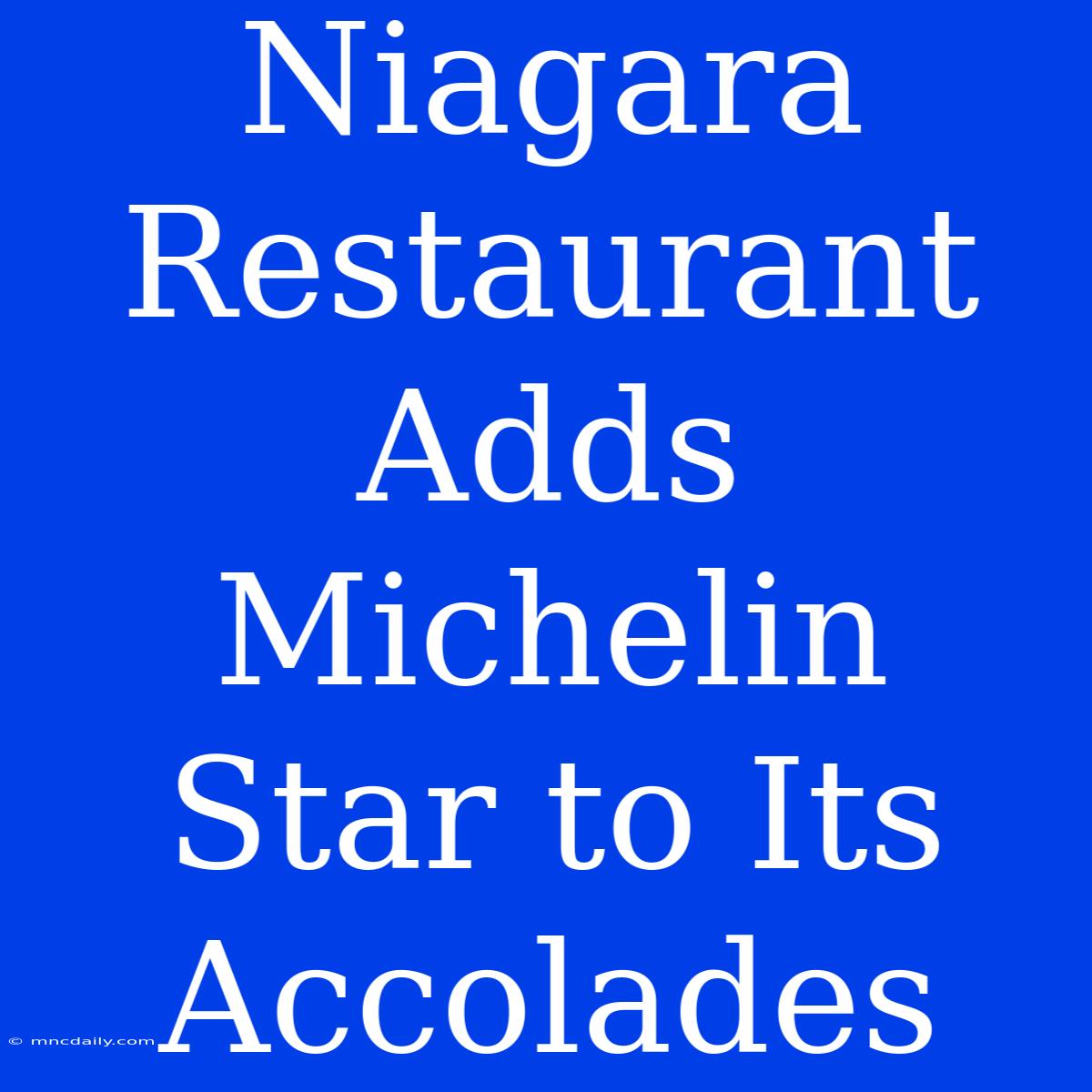 Niagara Restaurant Adds Michelin Star To Its Accolades