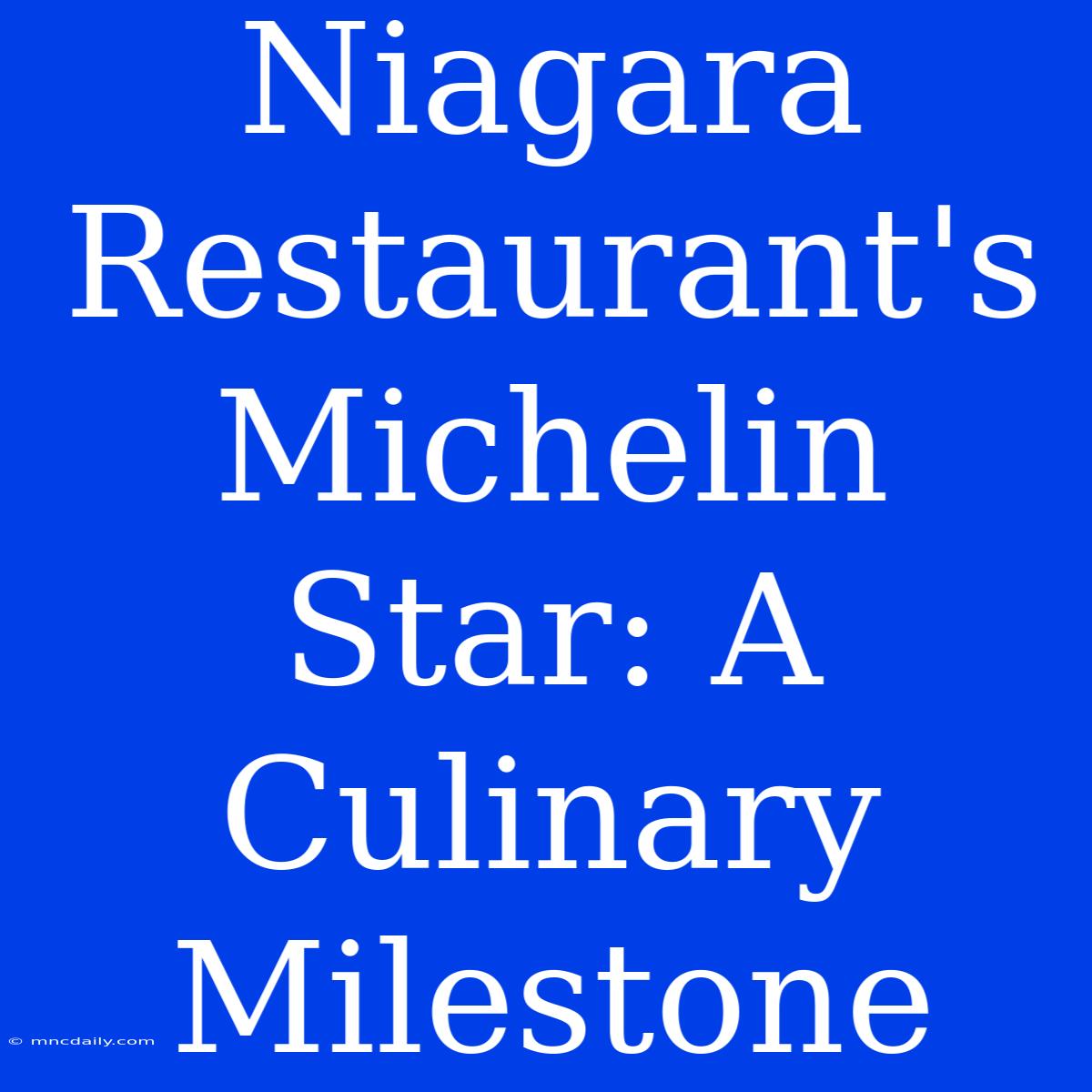 Niagara Restaurant's Michelin Star: A Culinary Milestone