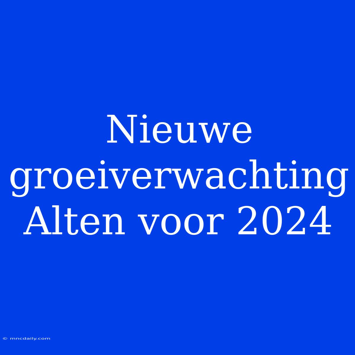 Nieuwe Groeiverwachting Alten Voor 2024