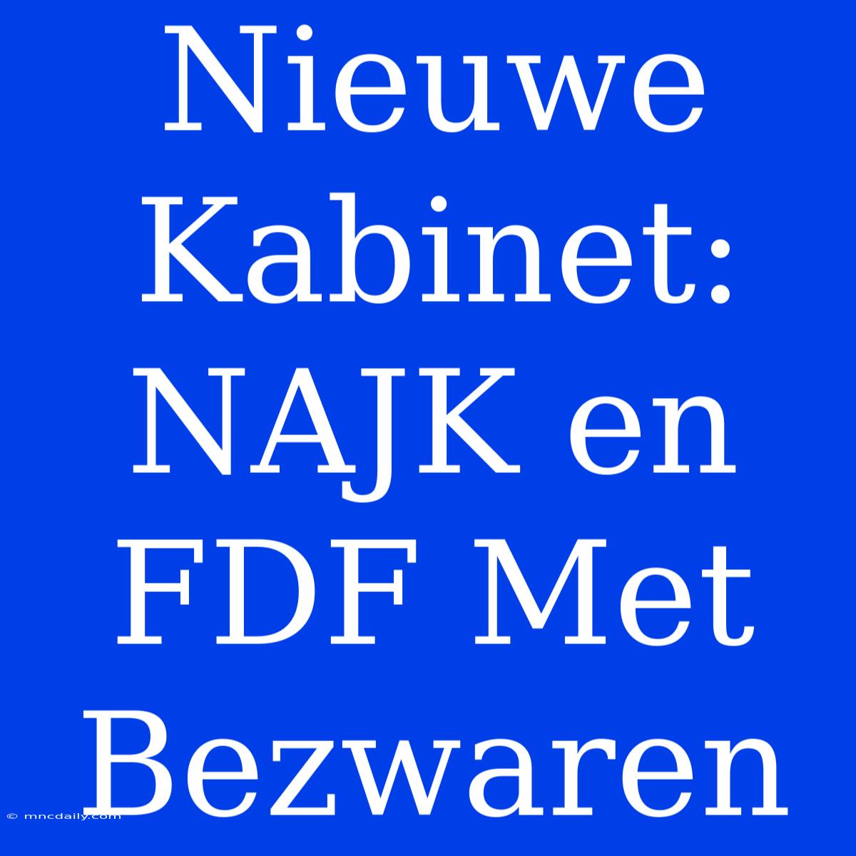 Nieuwe Kabinet: NAJK En FDF Met Bezwaren