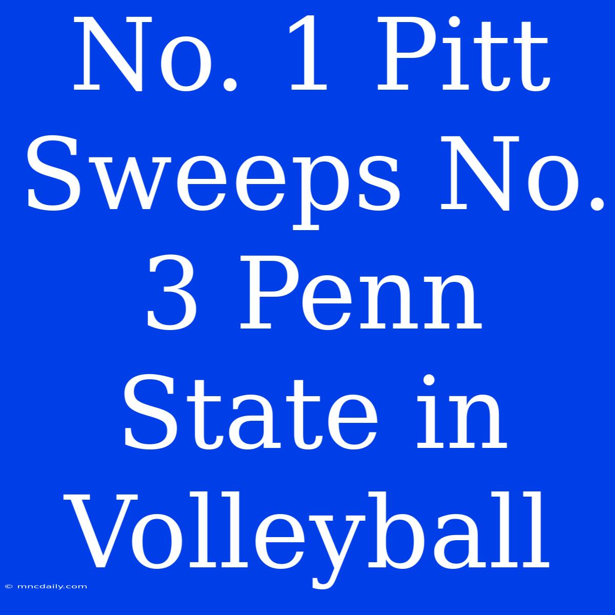 No. 1 Pitt Sweeps No. 3 Penn State In Volleyball