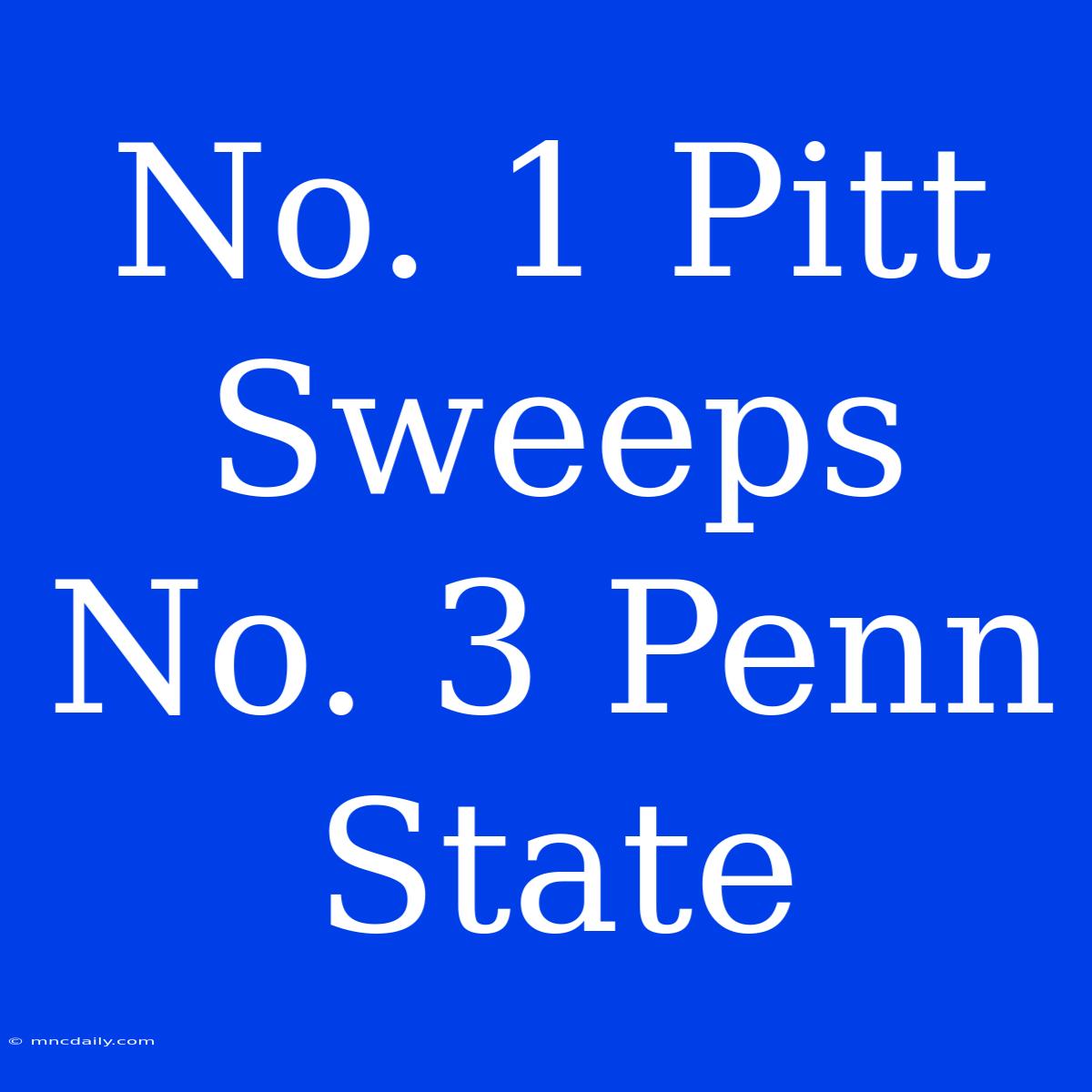 No. 1 Pitt Sweeps No. 3 Penn State