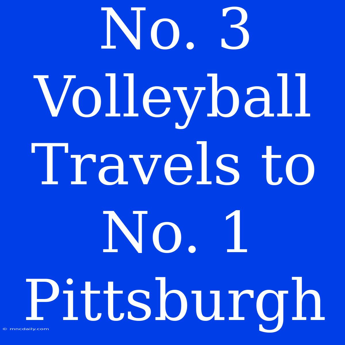 No. 3 Volleyball Travels To No. 1 Pittsburgh