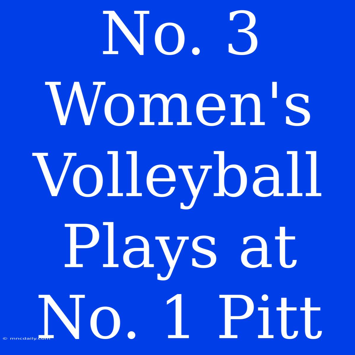 No. 3 Women's Volleyball Plays At No. 1 Pitt 