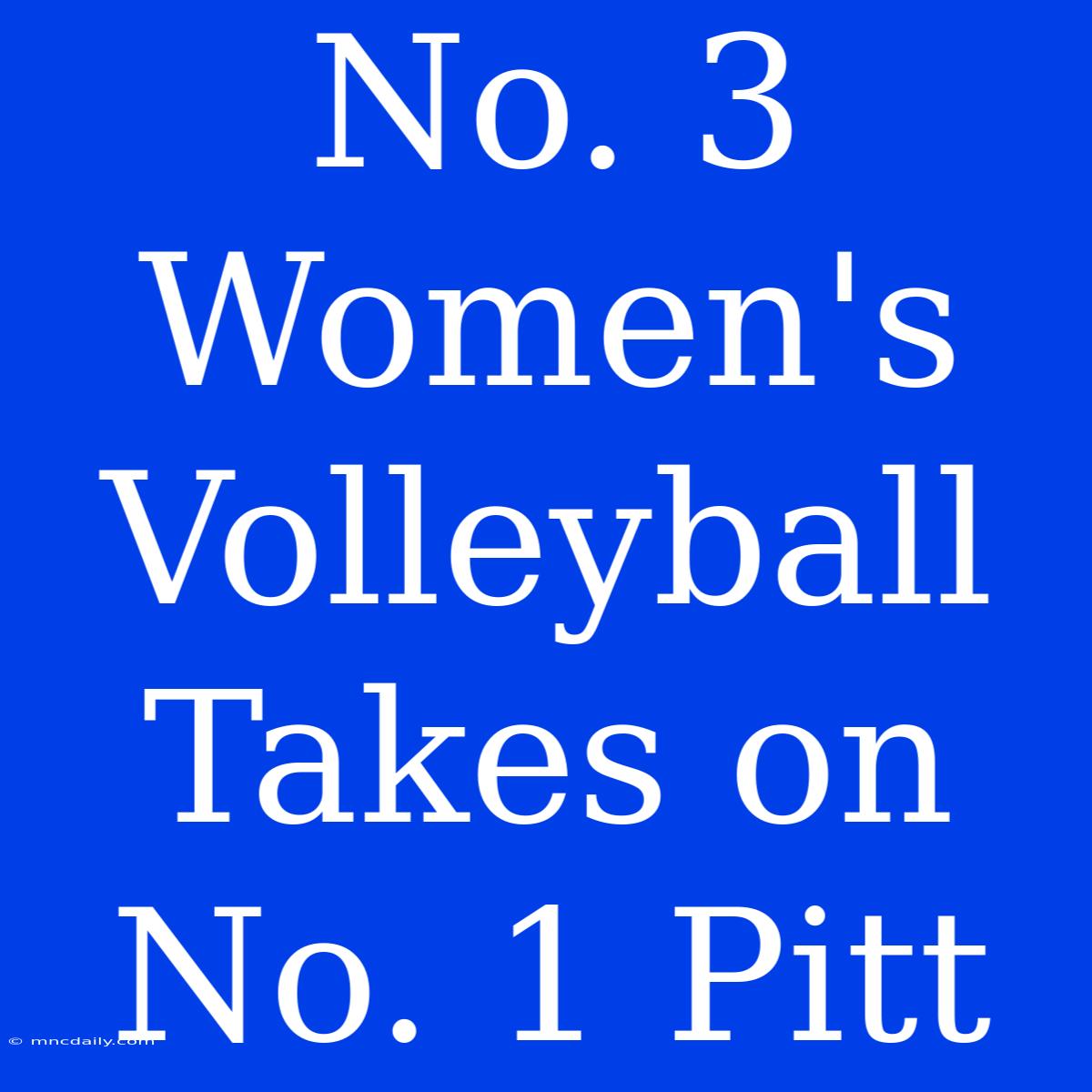 No. 3 Women's Volleyball Takes On No. 1 Pitt