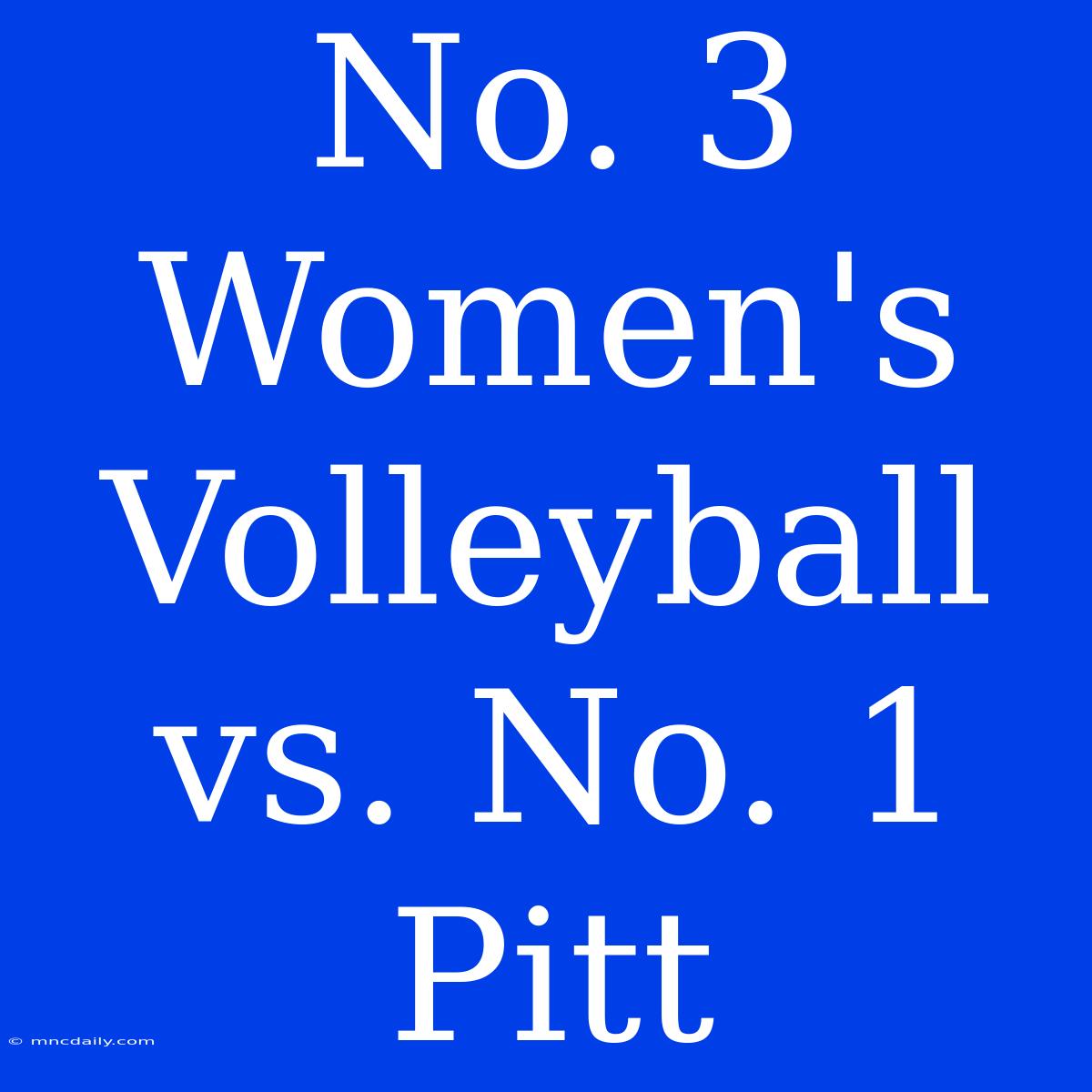 No. 3 Women's Volleyball Vs. No. 1 Pitt