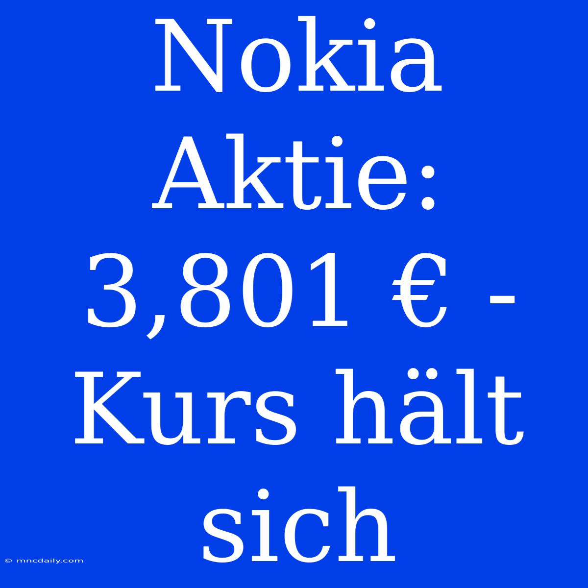 Nokia Aktie: 3,801 € -  Kurs Hält Sich