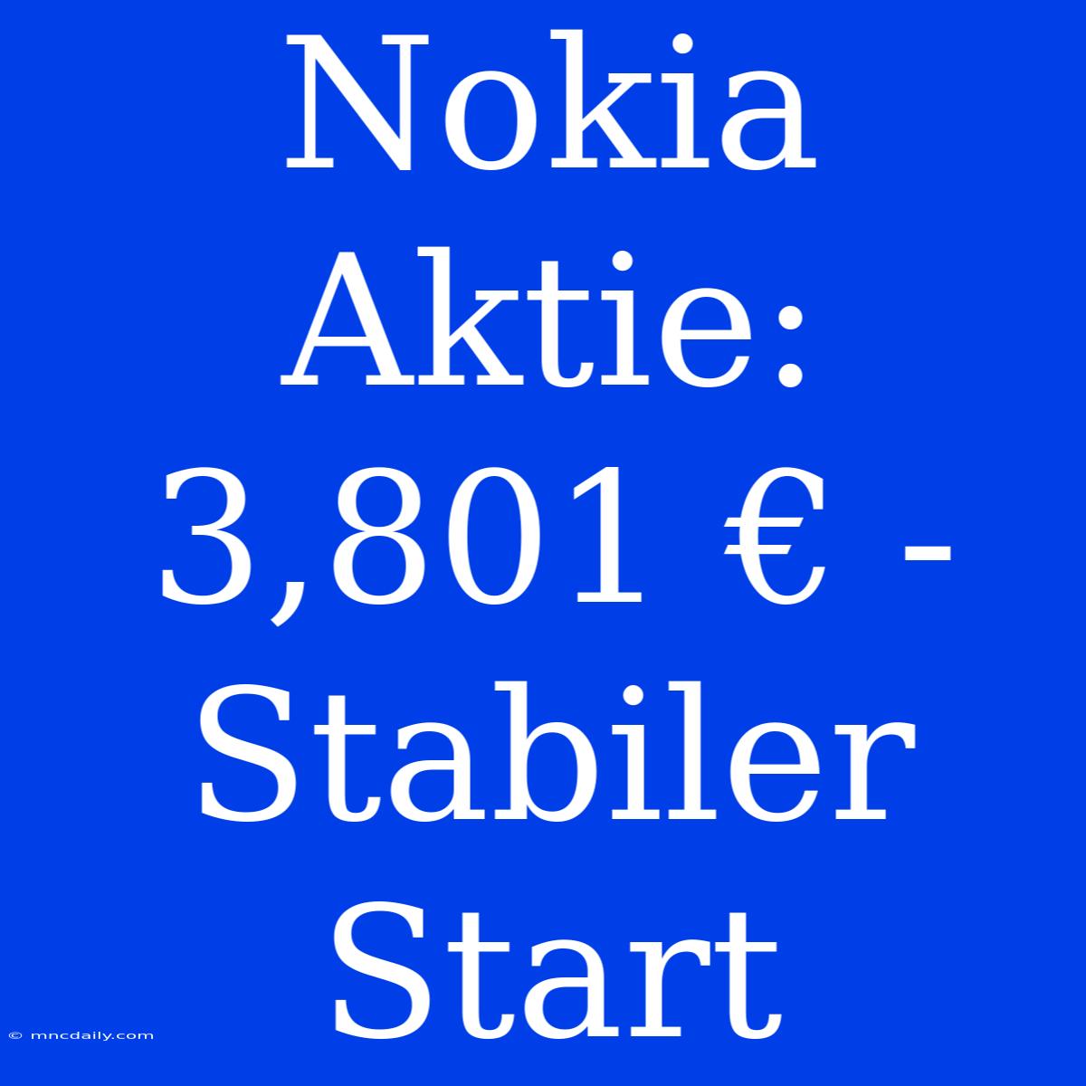 Nokia Aktie: 3,801 € -  Stabiler Start