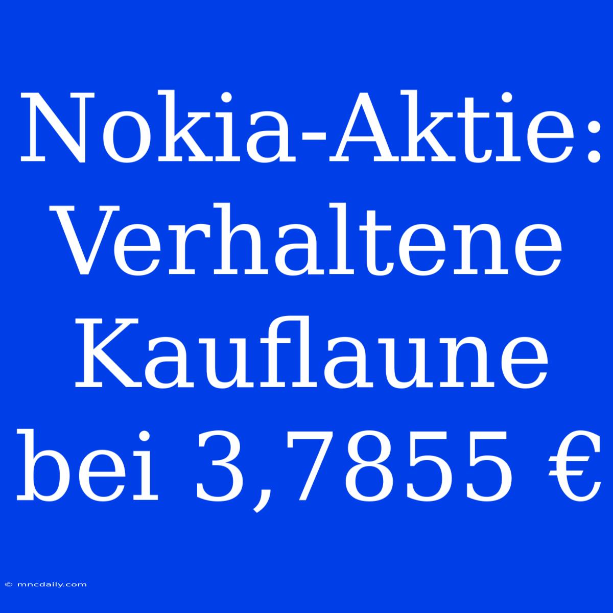 Nokia-Aktie: Verhaltene Kauflaune Bei 3,7855 €