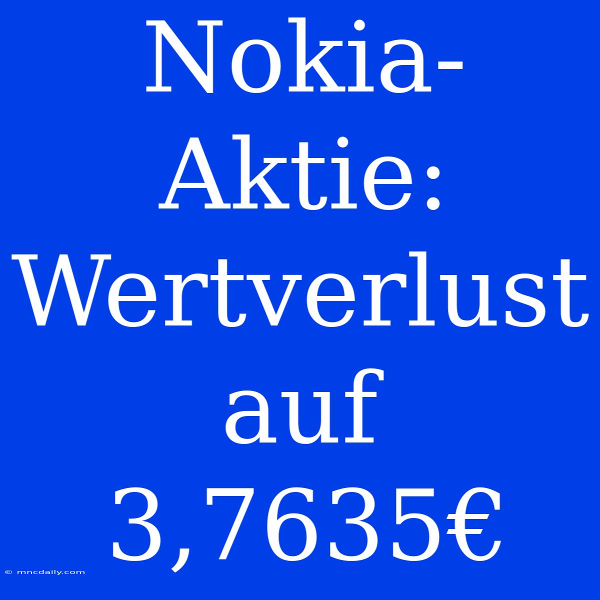 Nokia-Aktie: Wertverlust Auf 3,7635€ 