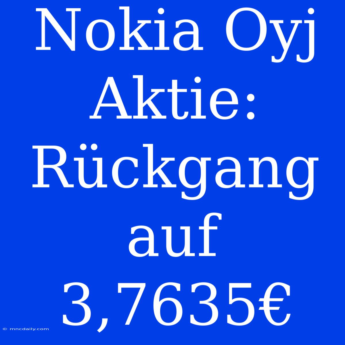 Nokia Oyj Aktie: Rückgang Auf 3,7635€