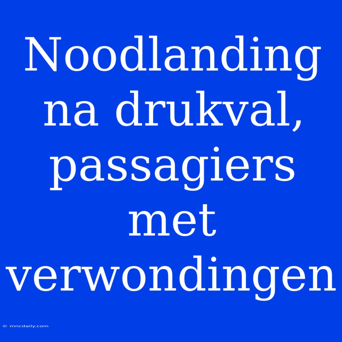 Noodlanding Na Drukval, Passagiers Met Verwondingen