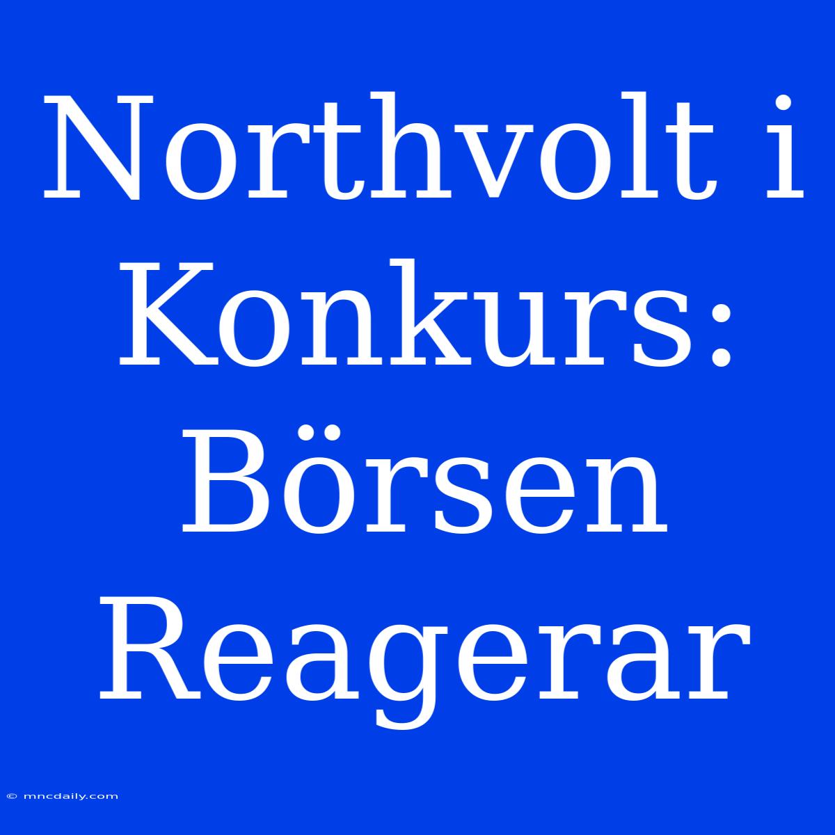 Northvolt I Konkurs: Börsen Reagerar