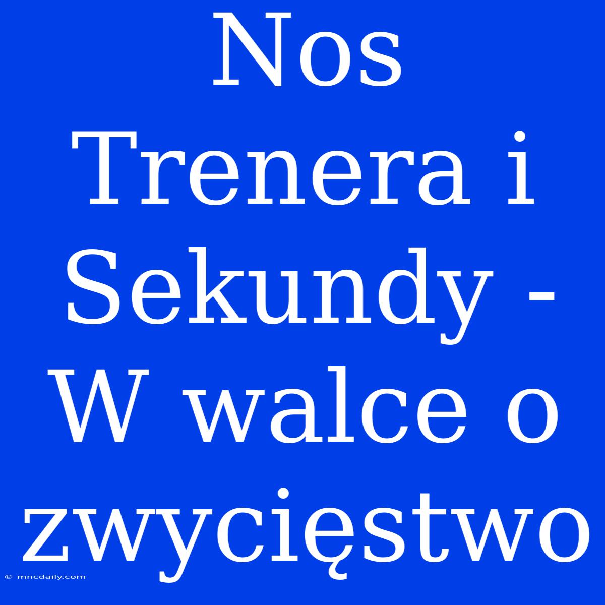 Nos Trenera I Sekundy - W Walce O Zwycięstwo