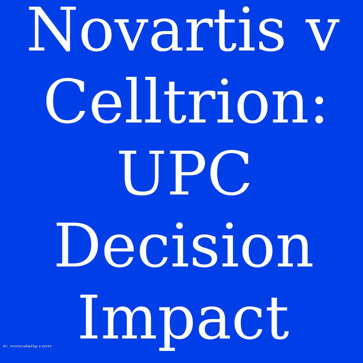 Novartis V Celltrion: UPC Decision Impact