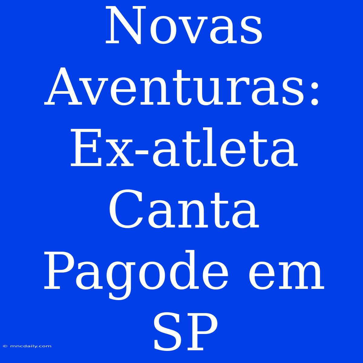 Novas Aventuras: Ex-atleta Canta Pagode Em SP