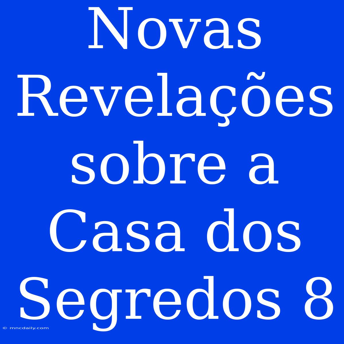 Novas Revelações Sobre A Casa Dos Segredos 8