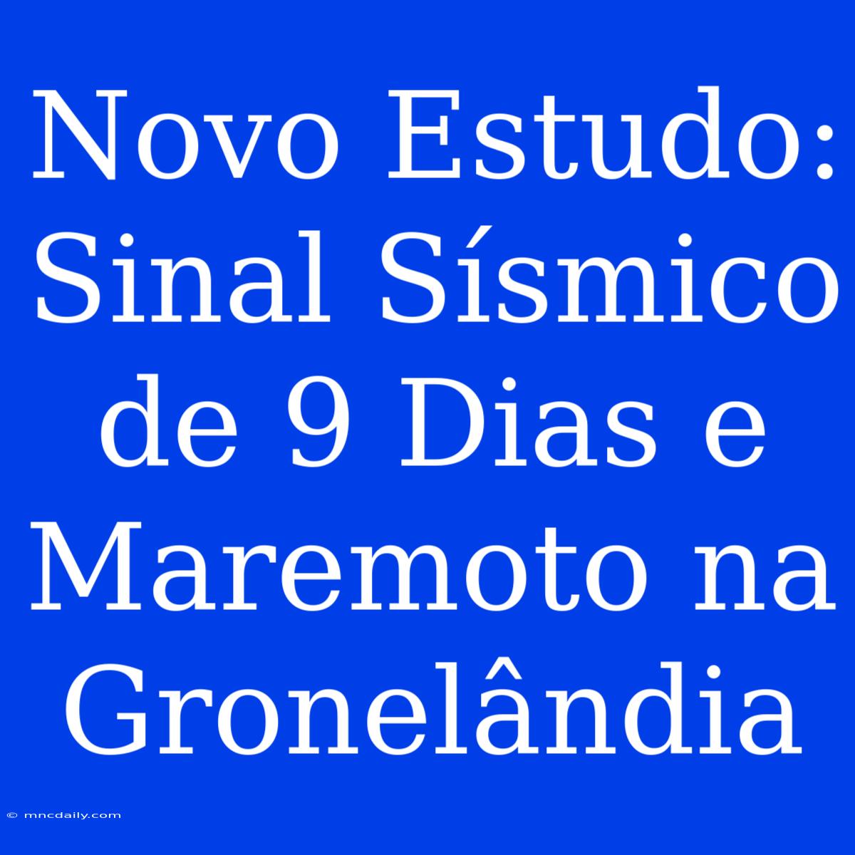 Novo Estudo: Sinal Sísmico De 9 Dias E Maremoto Na Gronelândia