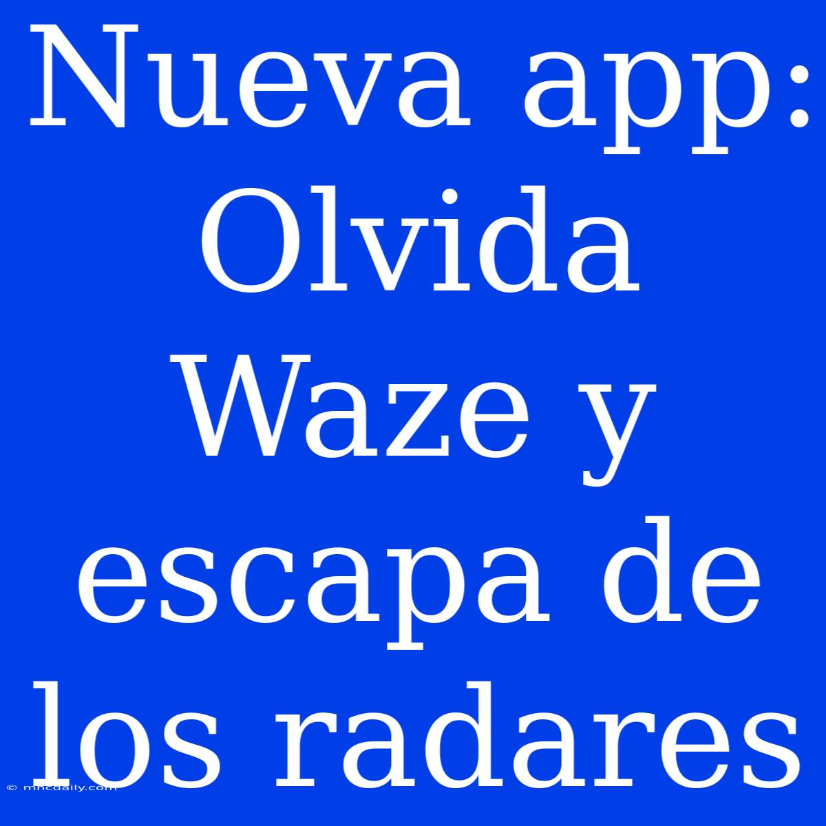 Nueva App: Olvida Waze Y Escapa De Los Radares