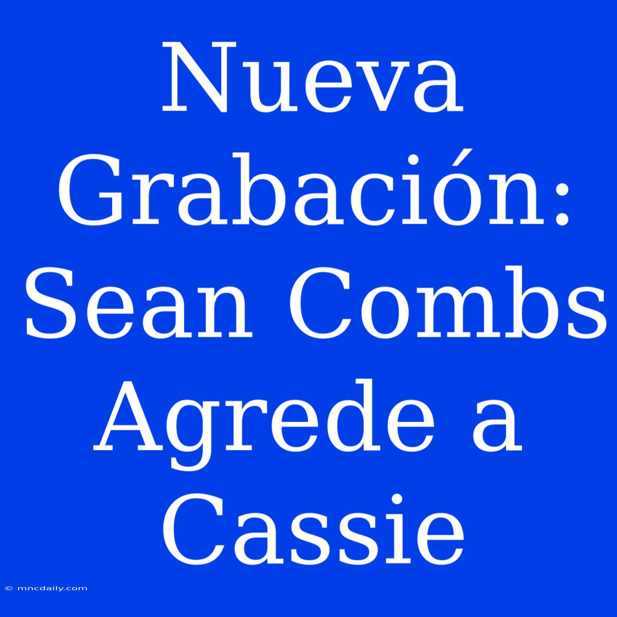 Nueva Grabación: Sean Combs Agrede A Cassie