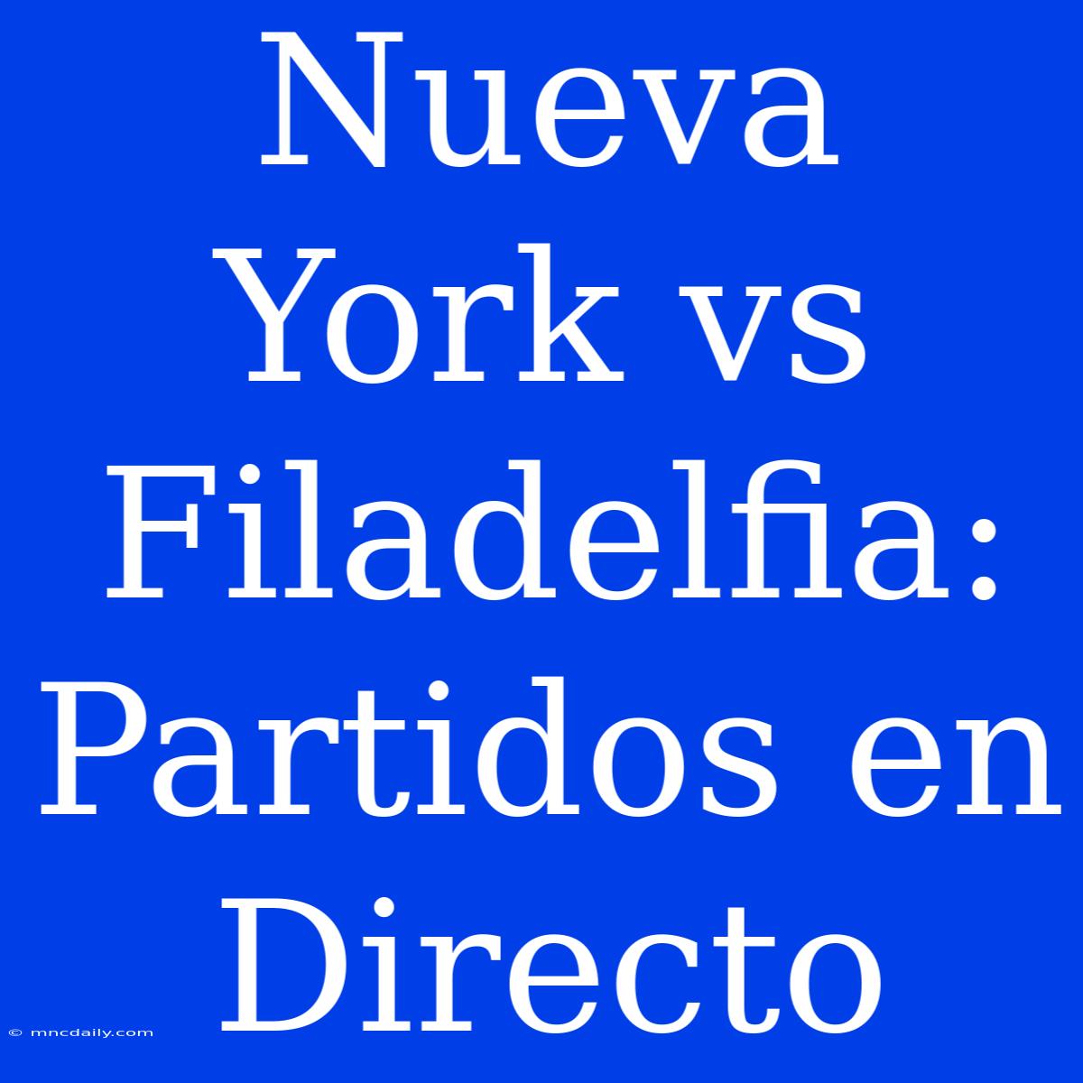 Nueva York Vs Filadelfia: Partidos En Directo