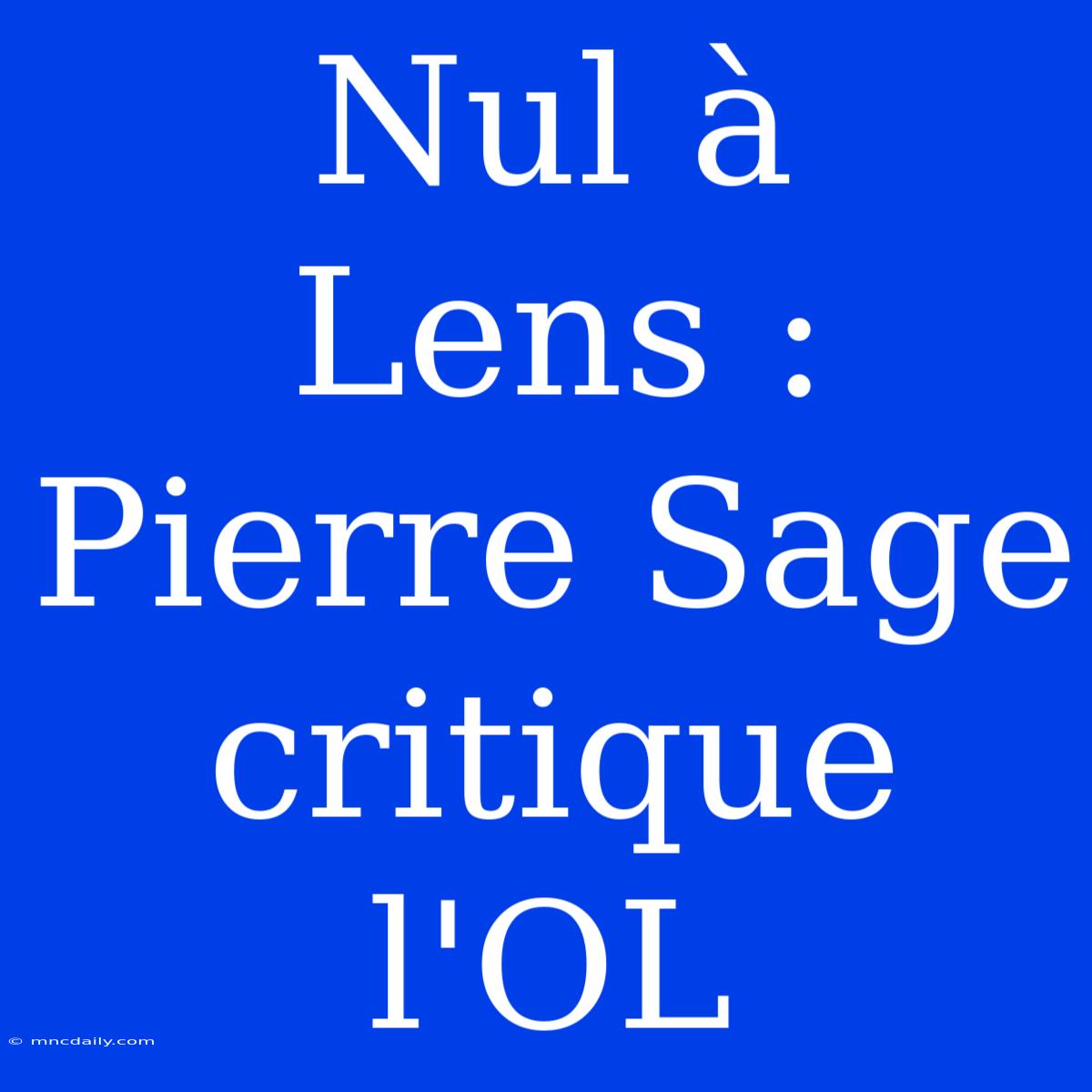 Nul À Lens : Pierre Sage Critique L'OL