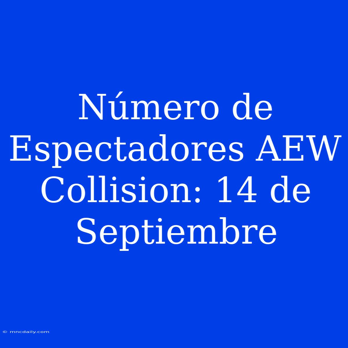 Número De Espectadores AEW Collision: 14 De Septiembre