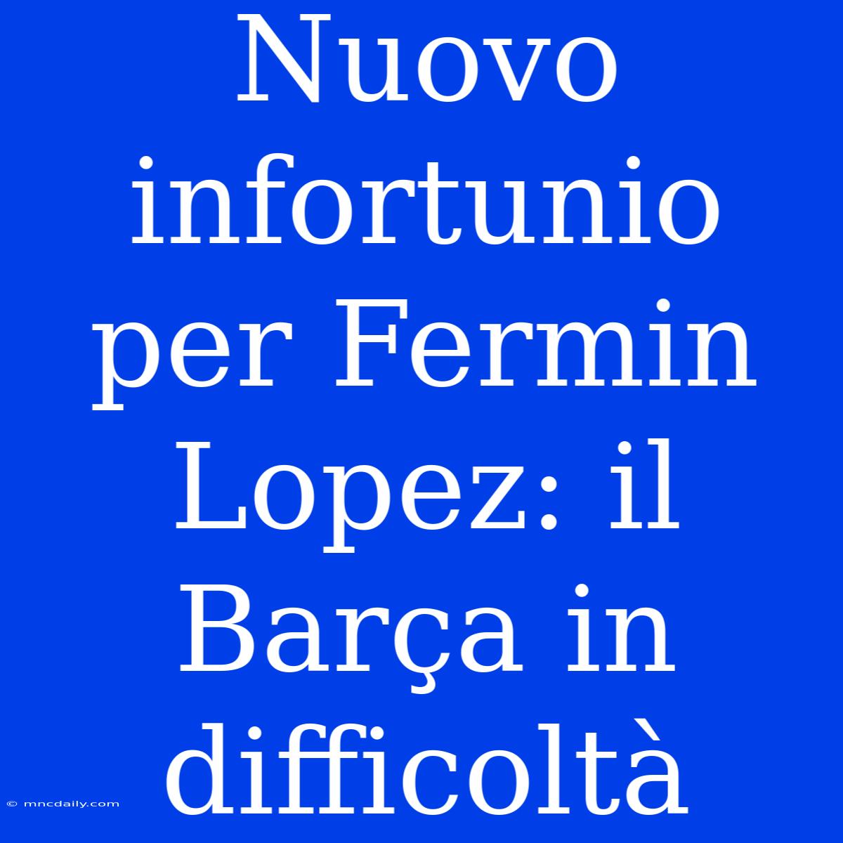 Nuovo Infortunio Per Fermin Lopez: Il Barça In Difficoltà