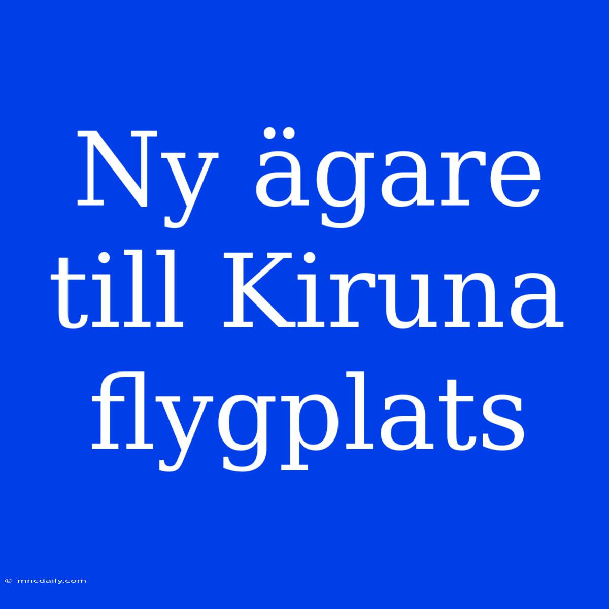 Ny Ägare Till Kiruna Flygplats