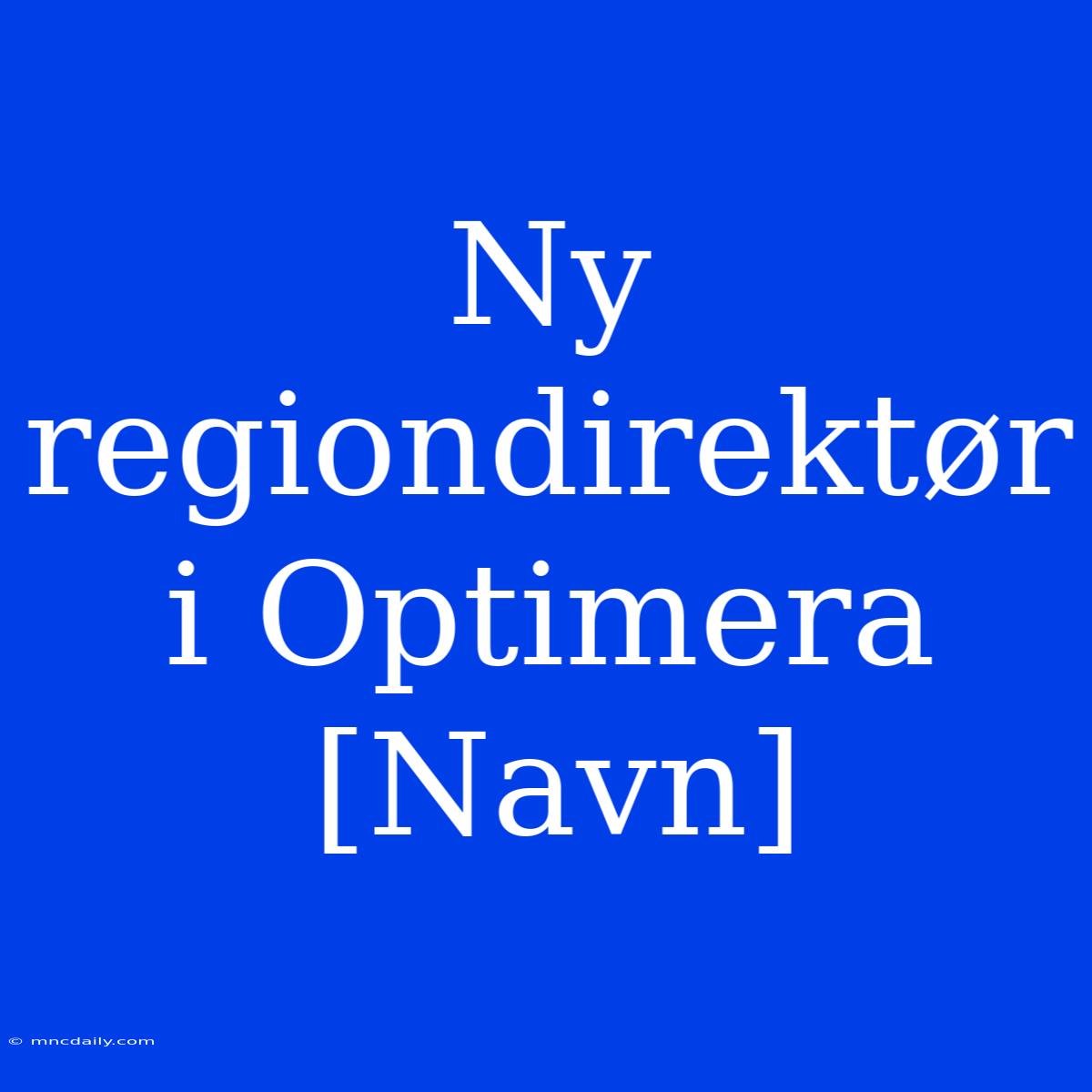 Ny Regiondirektør I Optimera [Navn]