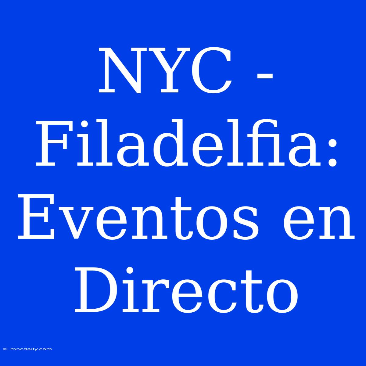 NYC - Filadelfia: Eventos En Directo