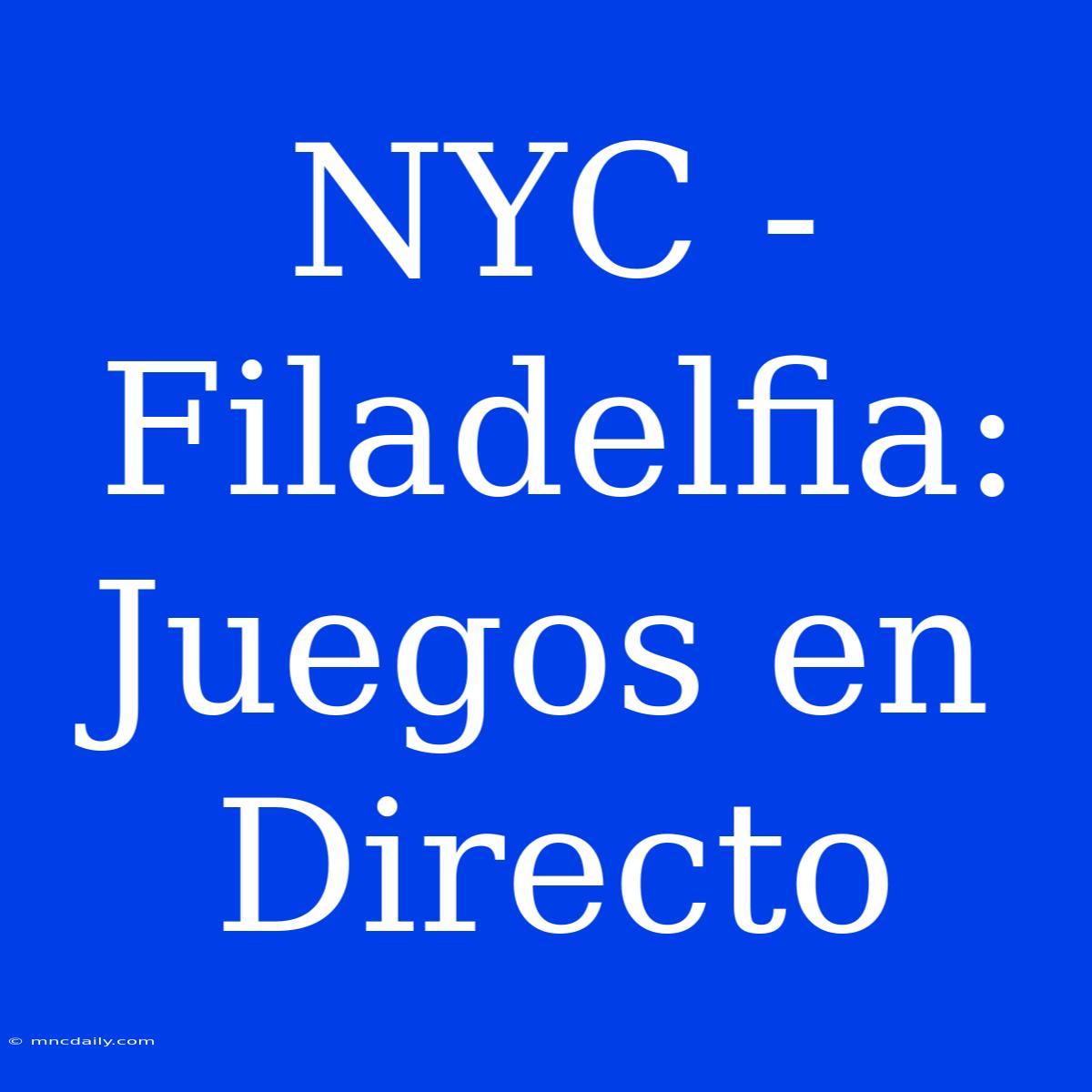 NYC - Filadelfia: Juegos En Directo