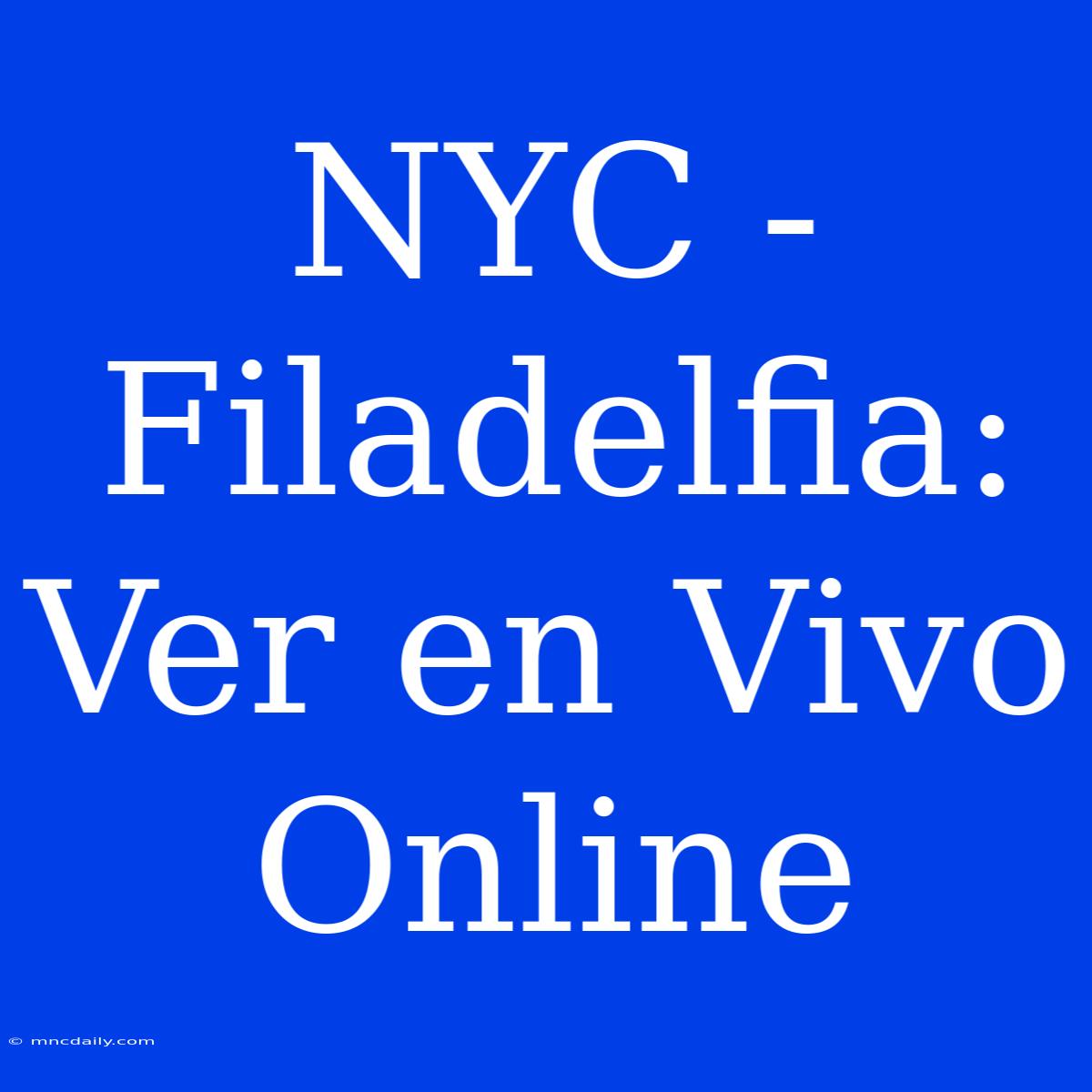 NYC - Filadelfia: Ver En Vivo Online