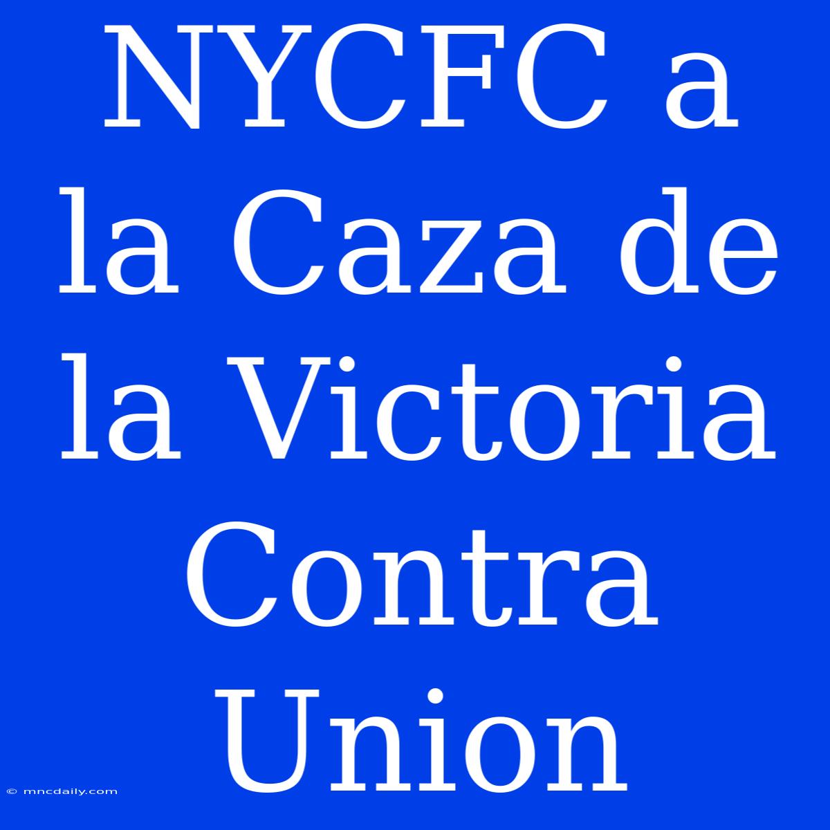 NYCFC A La Caza De La Victoria Contra Union