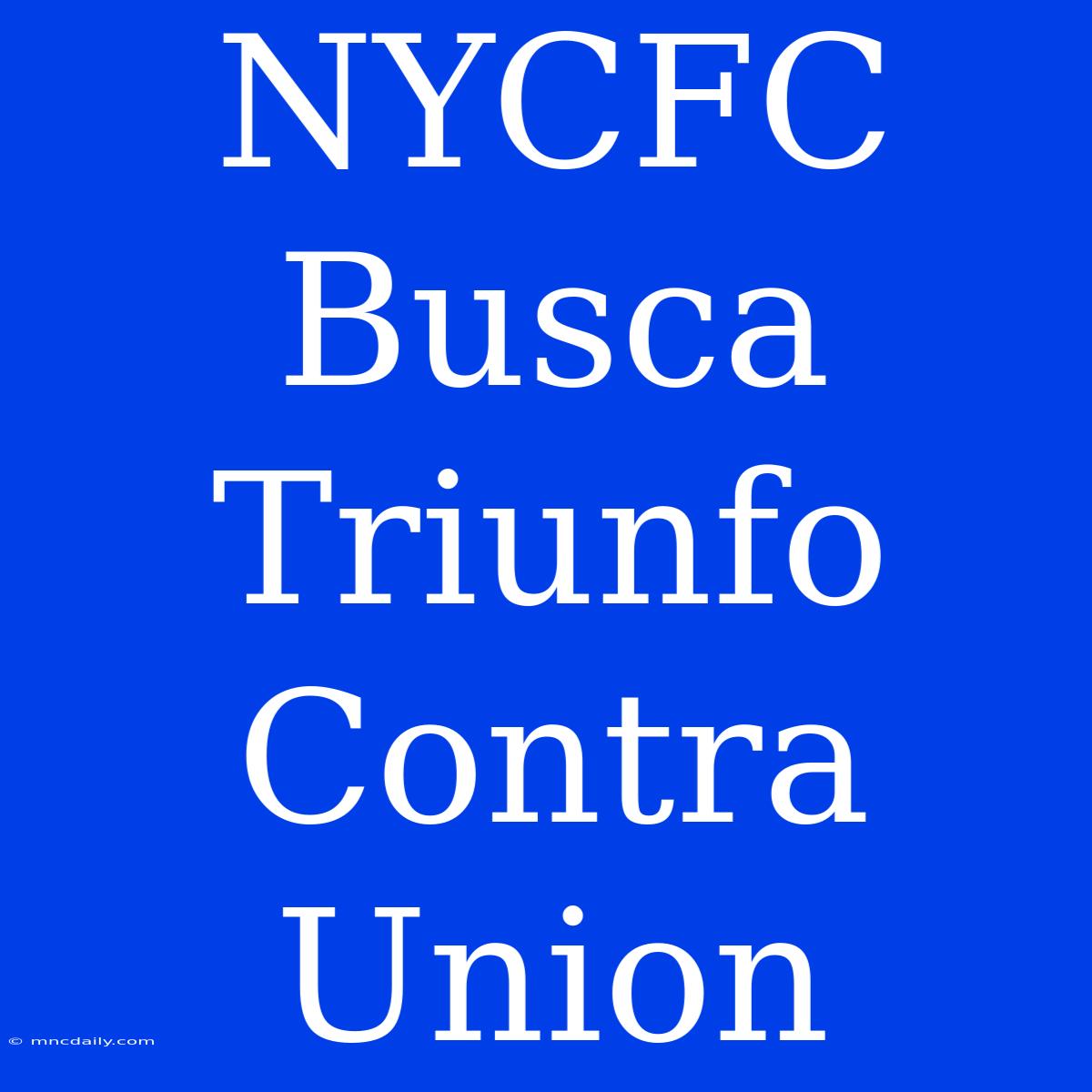 NYCFC Busca Triunfo Contra Union