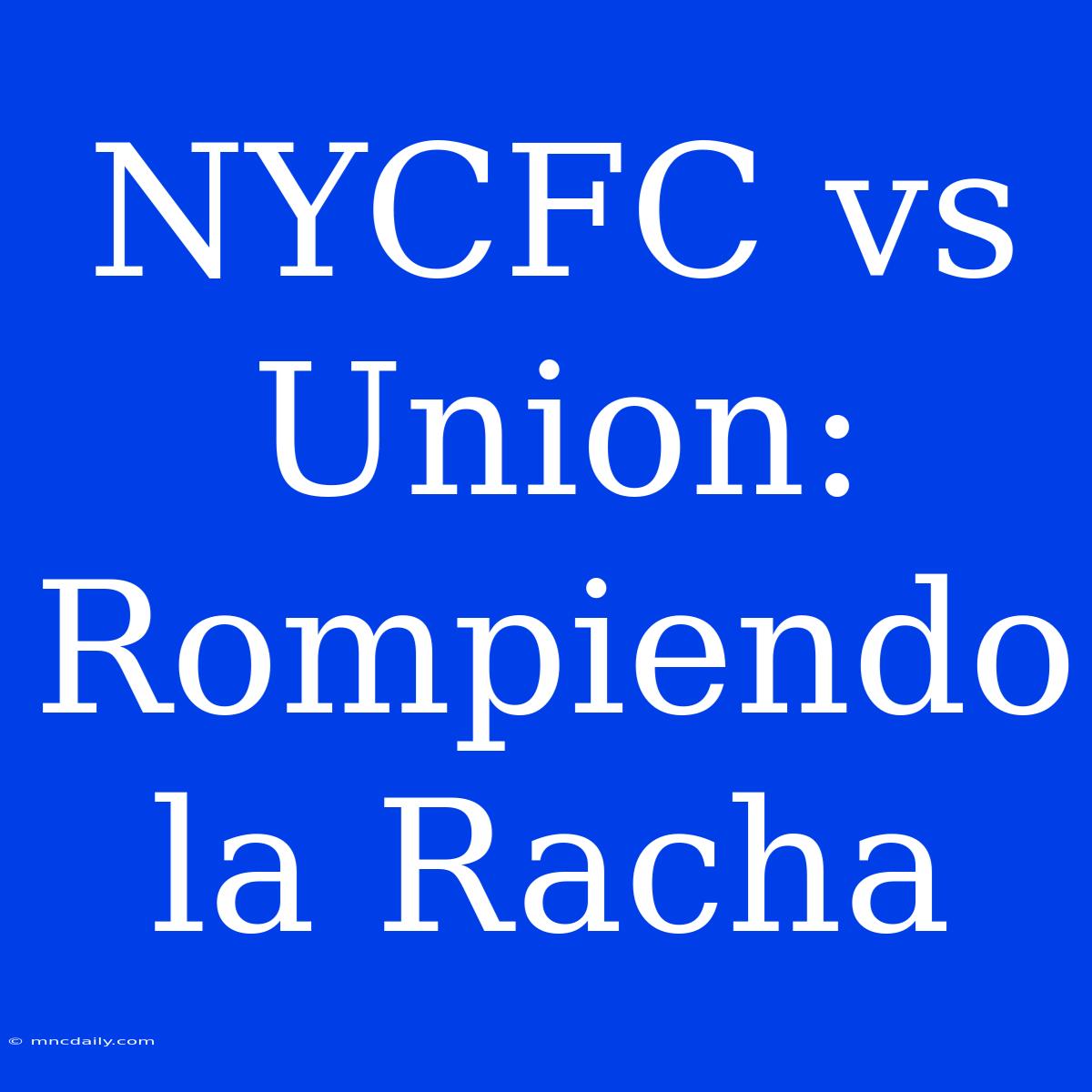 NYCFC Vs Union: Rompiendo La Racha