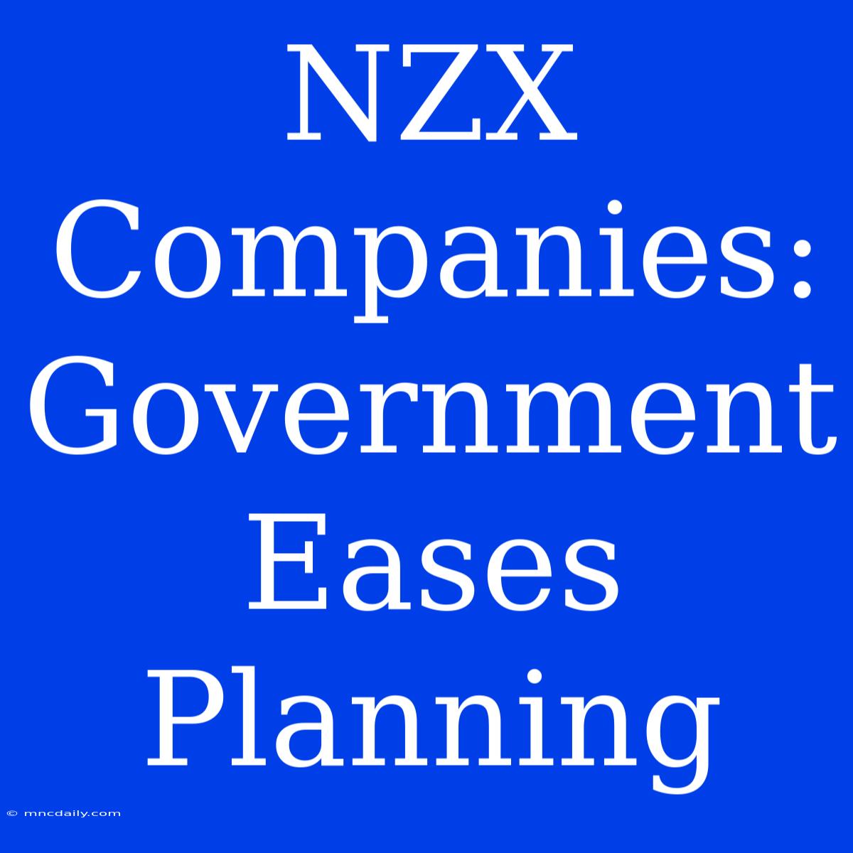 NZX Companies: Government Eases Planning