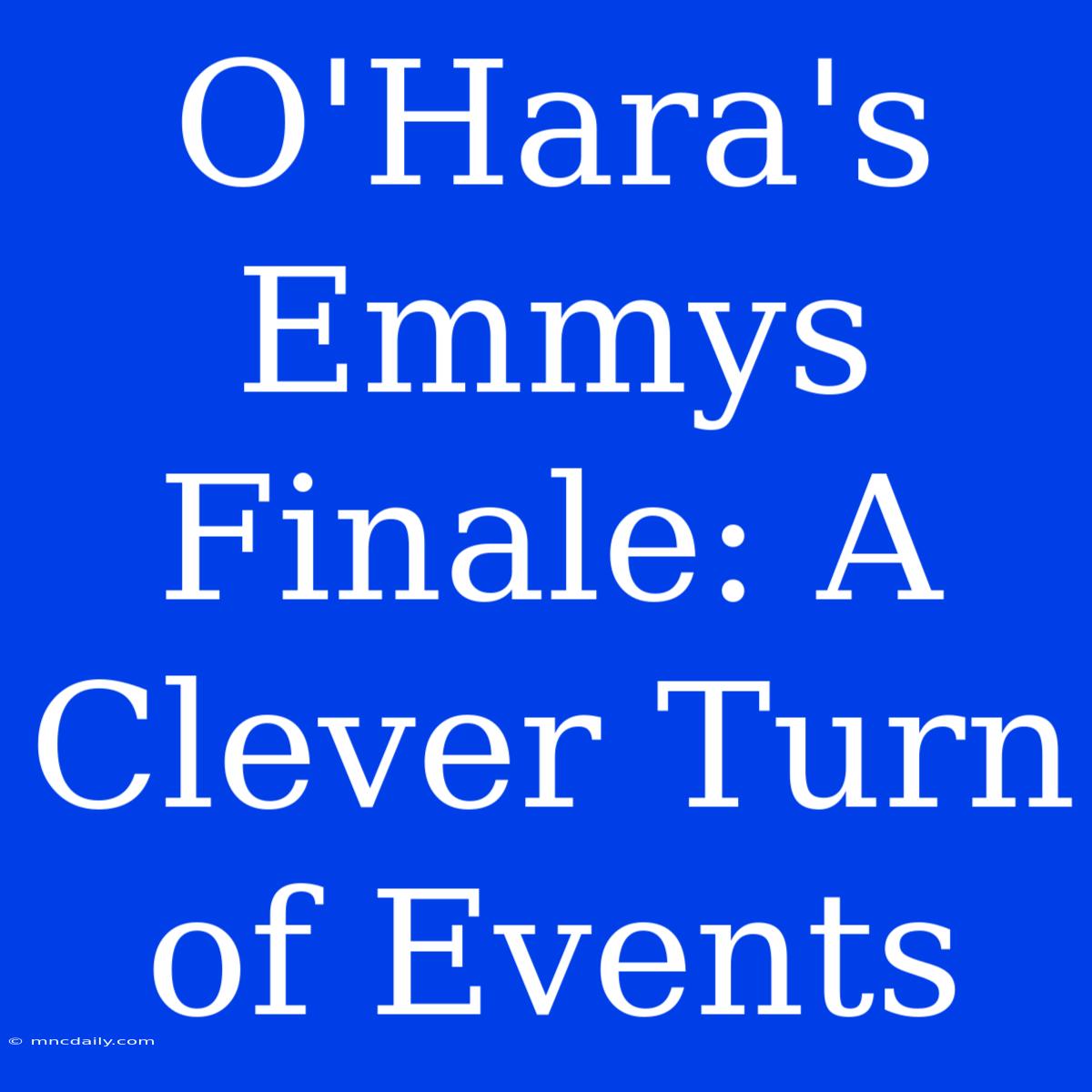 O'Hara's Emmys Finale: A Clever Turn Of Events 