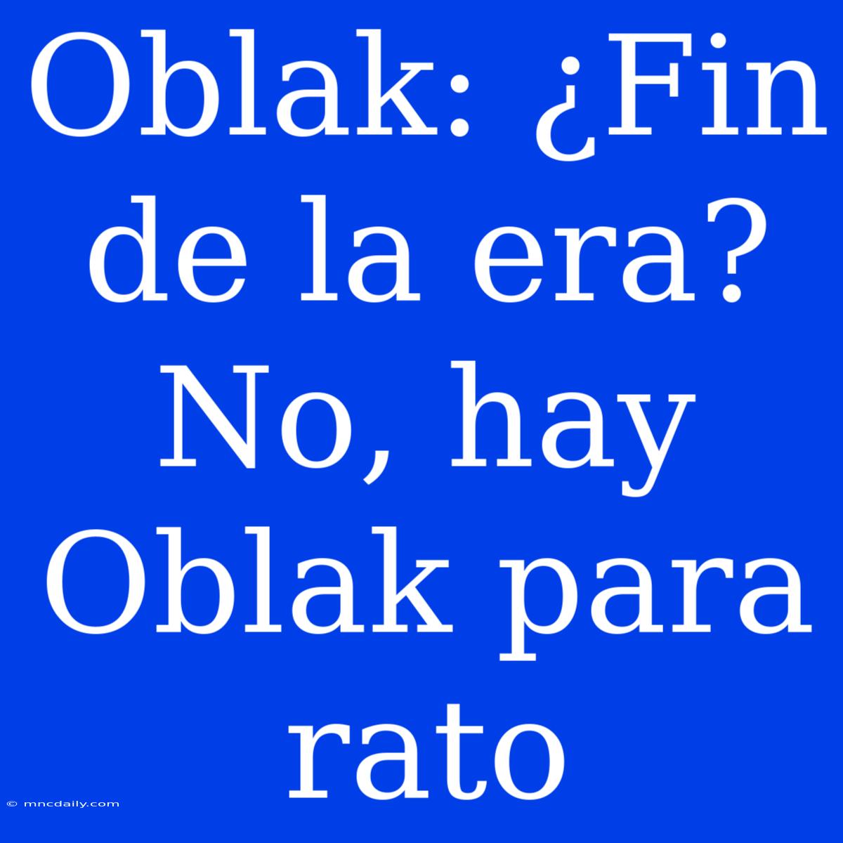 Oblak: ¿Fin De La Era? No, Hay Oblak Para Rato