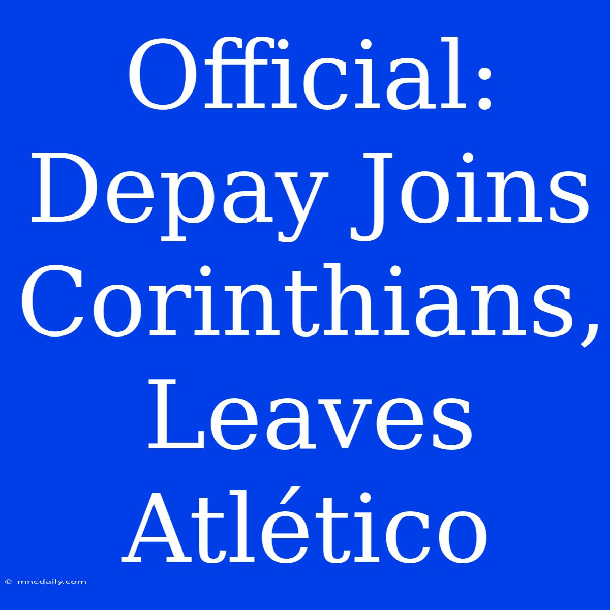 Official: Depay Joins Corinthians, Leaves Atlético