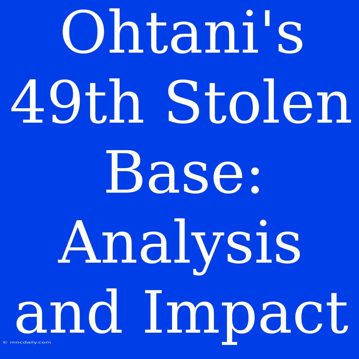 Ohtani's 49th Stolen Base: Analysis And Impact