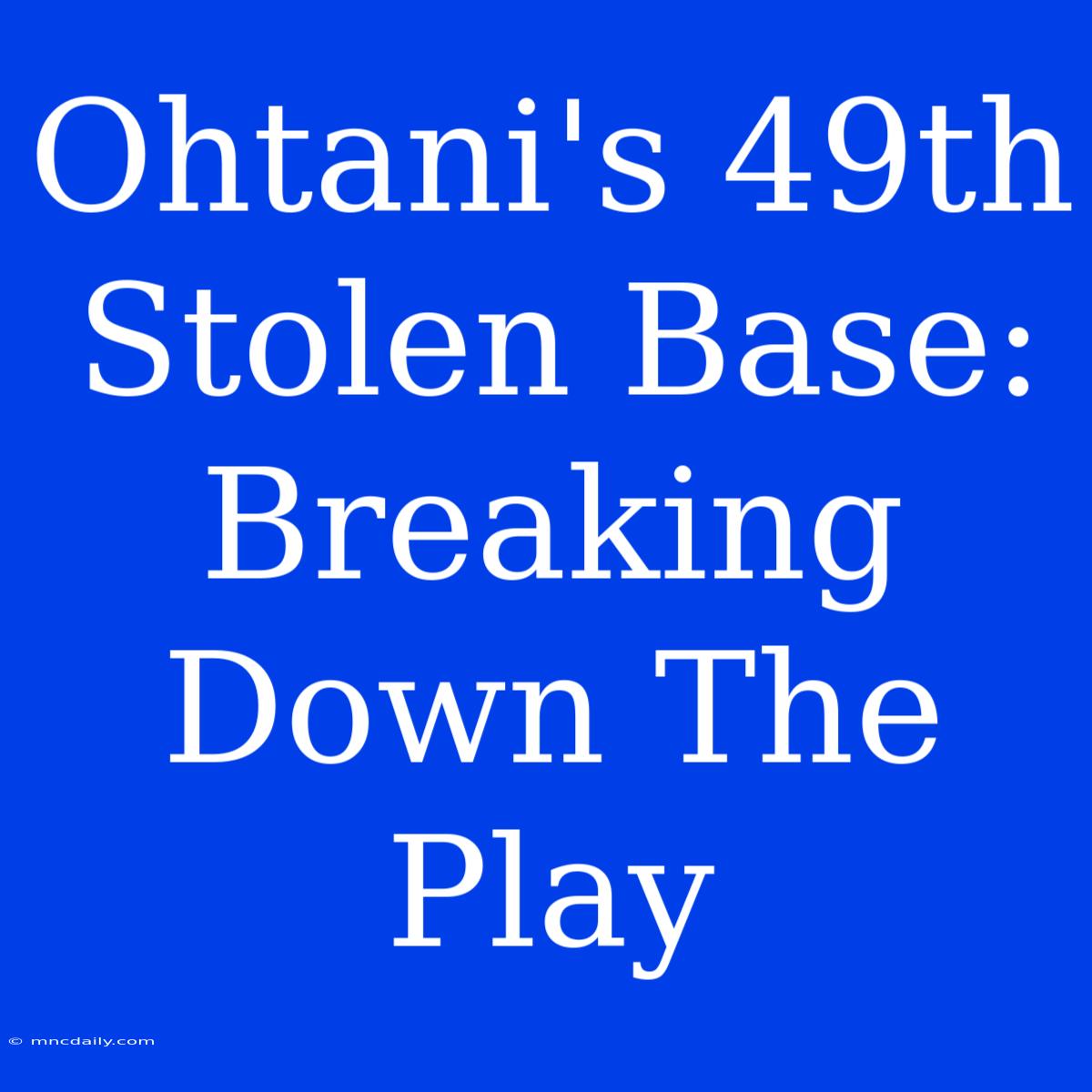 Ohtani's 49th Stolen Base:  Breaking Down The Play 